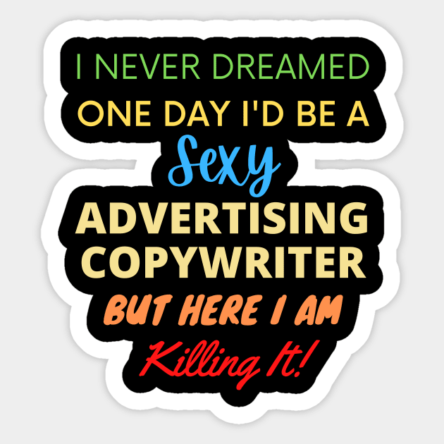 I Never Dreamed One Day I'd Be A Sexy Advertising Copywriter Sticker by BlueSkyGiftCo